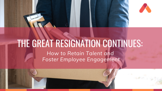 How to retain talent and foster engagement during the Great Resignation